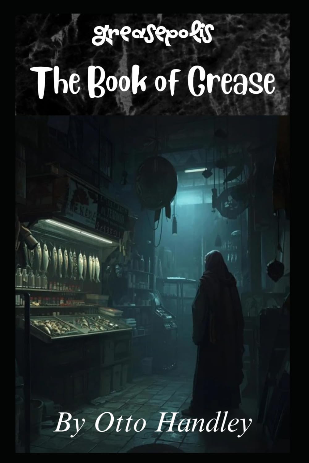 The Book of Grease: The Life and Sizzle of the Anointed Fryer