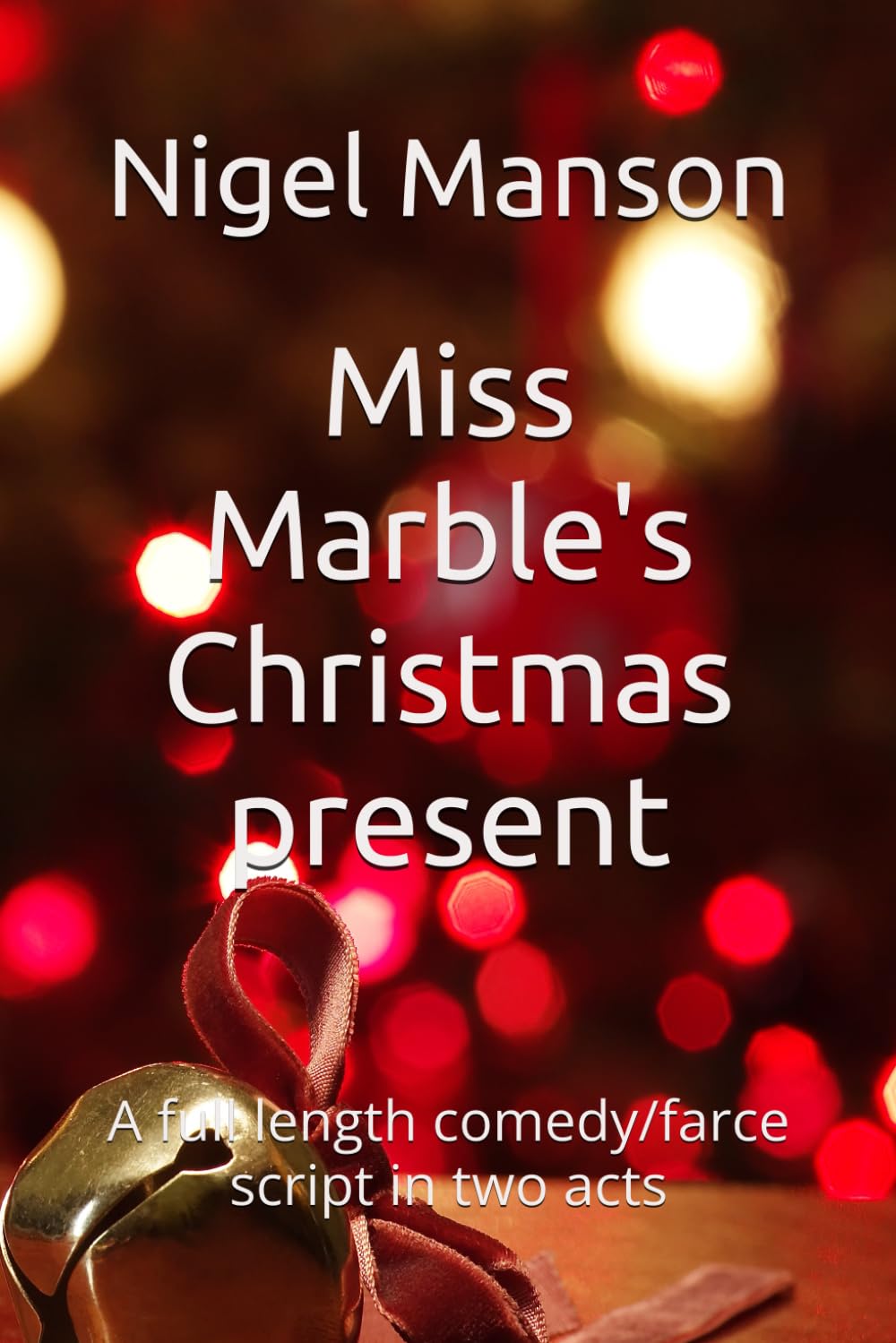 Miss Marble's Christmas present: A full length comedy/farce script in two acts