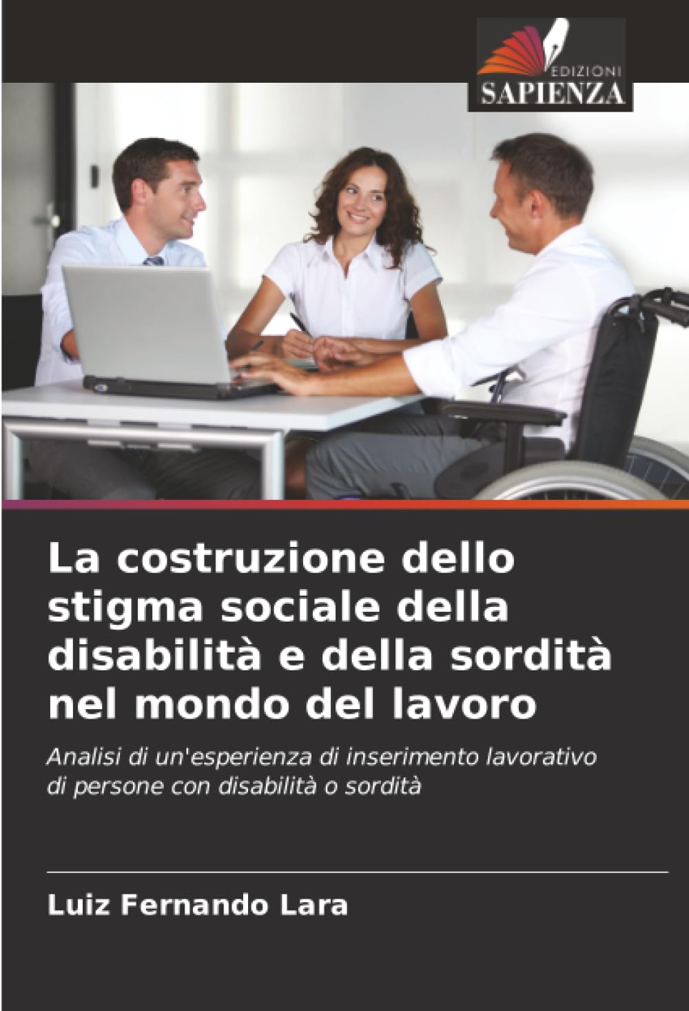 La costruzione dello stigma sociale della disabilità e della sordità nel mondo del lavoro: Analisi di un'esperienza di inserimento lavorativo di persone con disabilità o sordità