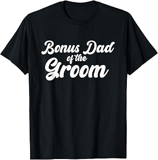 Bonus Dad Of The Groom Wedding Party Matching T-Shirt