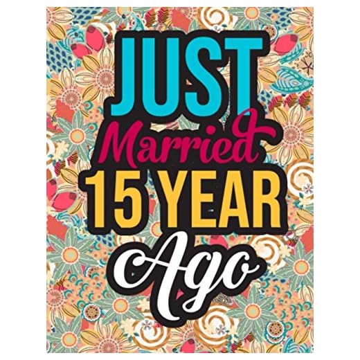 Just Married 15 Year Ago: Stress Relieving Patterns 15th Anniversary Activity Book to Help Reduce Stress - 15th Anniversary Gifts for Him Husband, 15th Marriage Anniversary Gifts for Couple