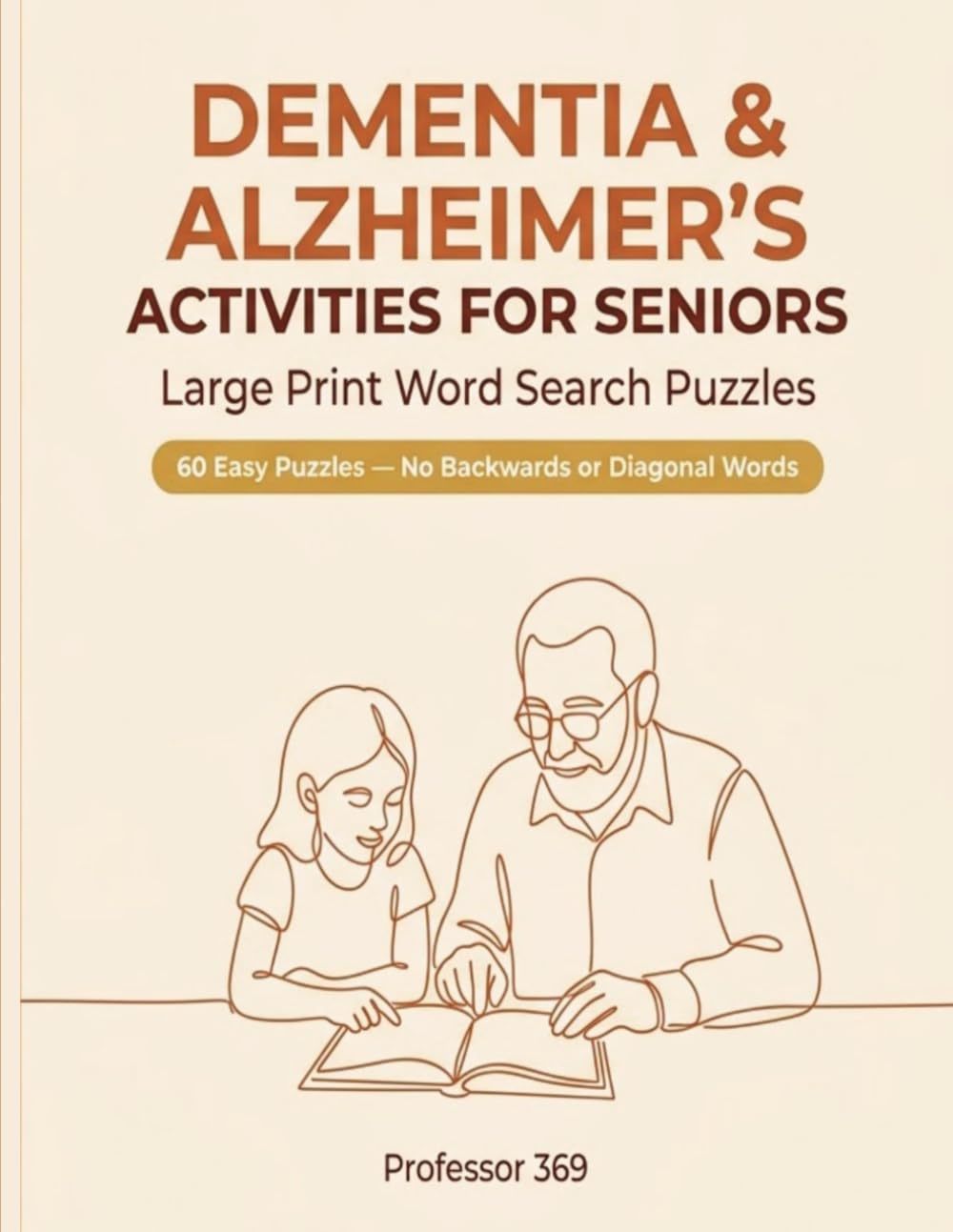 DEMENTIA & ALZHEIMER'S ACTIVITIES FOR SENIORS: 60 Simple, Large Print Word Search Puzzles for Seniors with Memory Loss - No Backwards or Diagonal Words