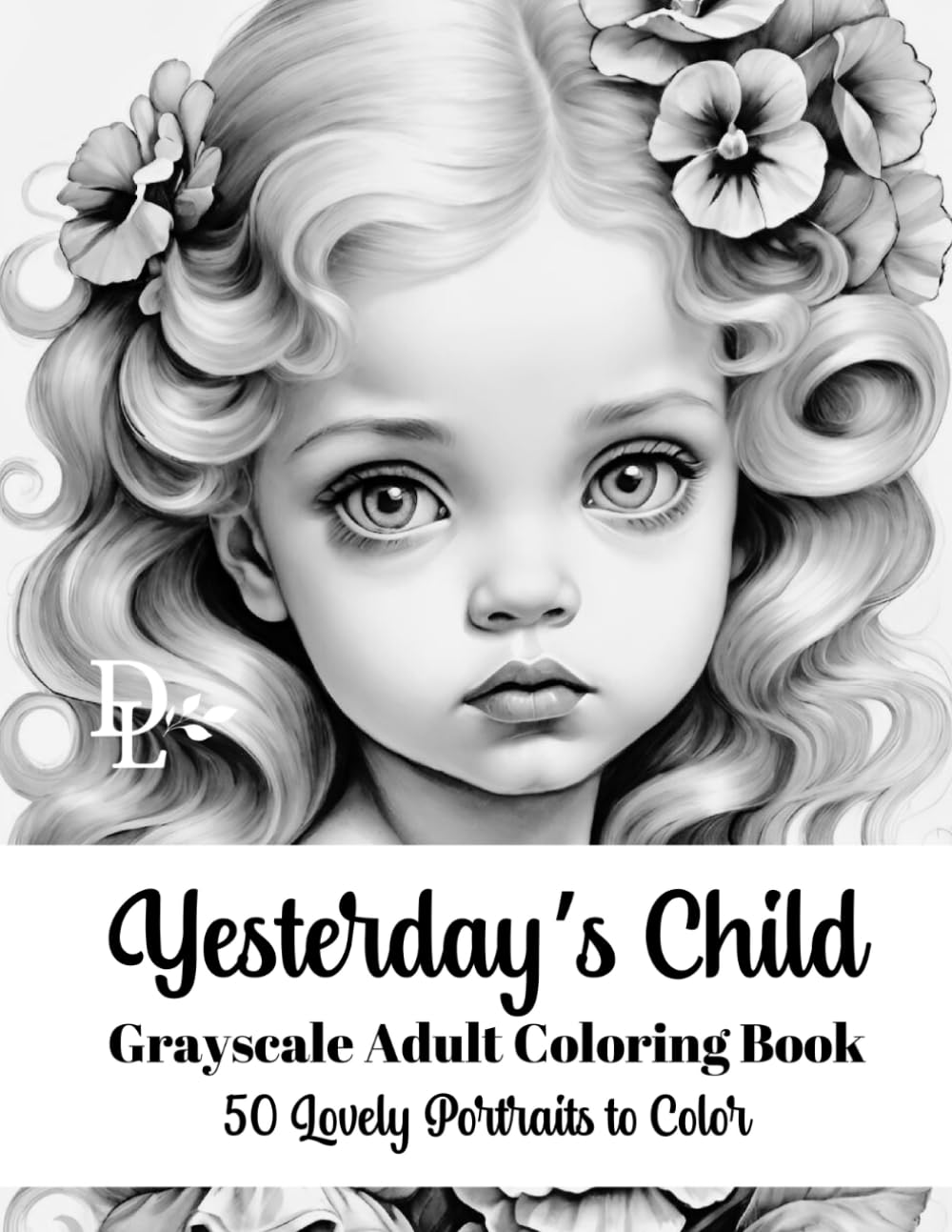 Yesterday's Child - Grayscale Adult Coloring Book: 50 Lovely Portraits to Color (Child Portrait Coloring Books)
