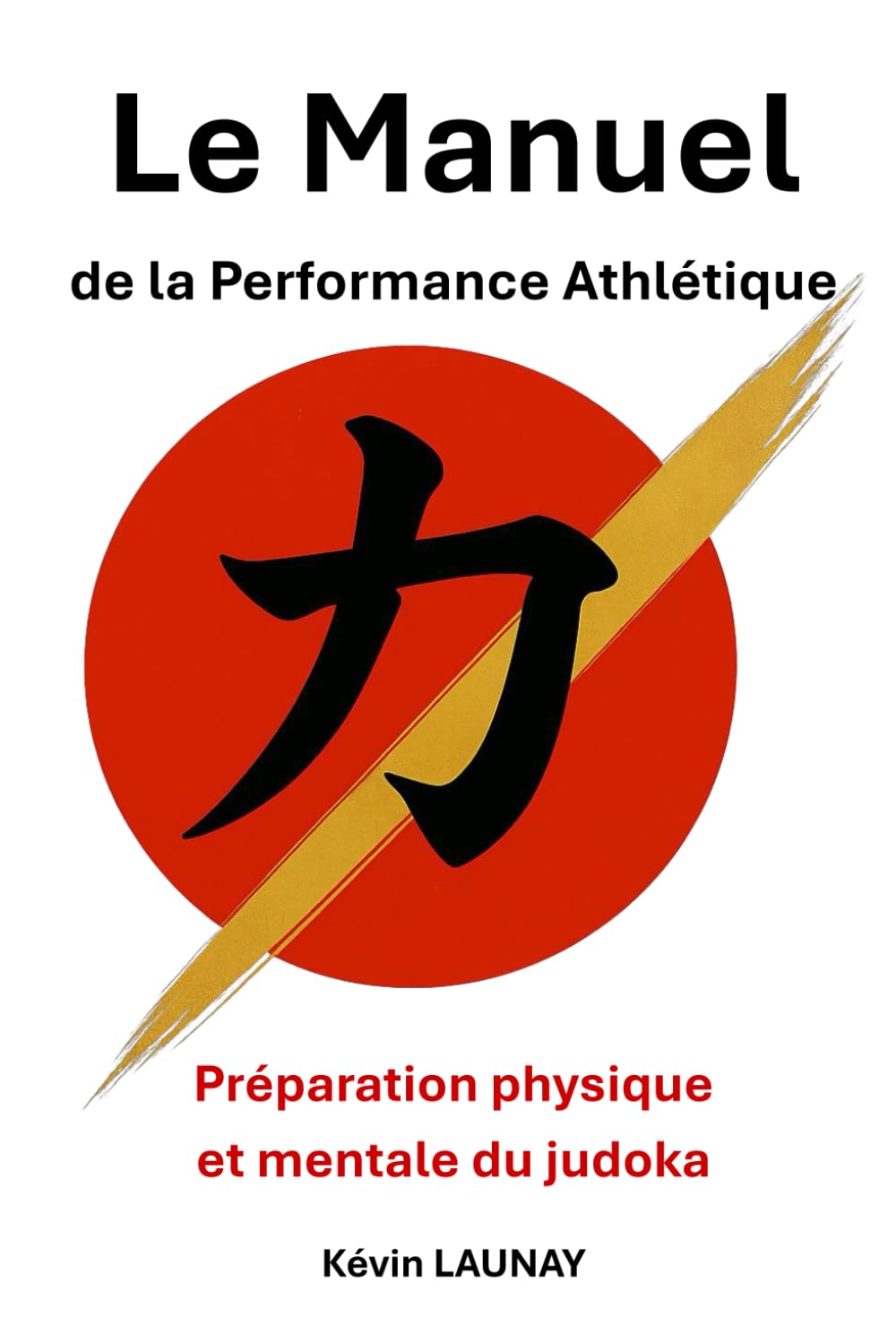Le Manuel de la Performance Athlétique: Préparation physique et mentale du judoka