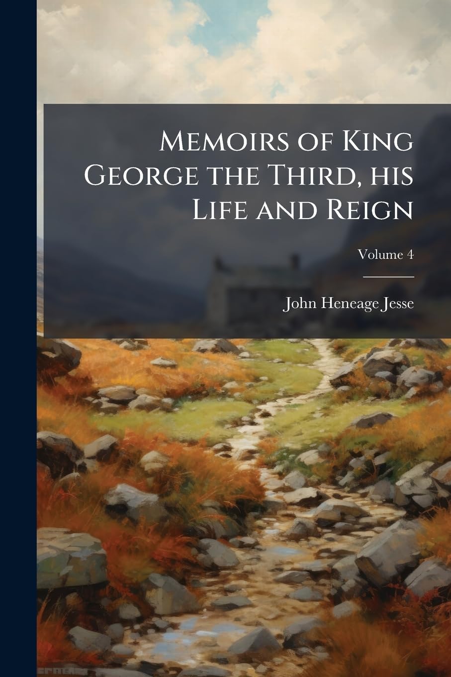 Memoirs of King George the Third, his life and reign Volume 4