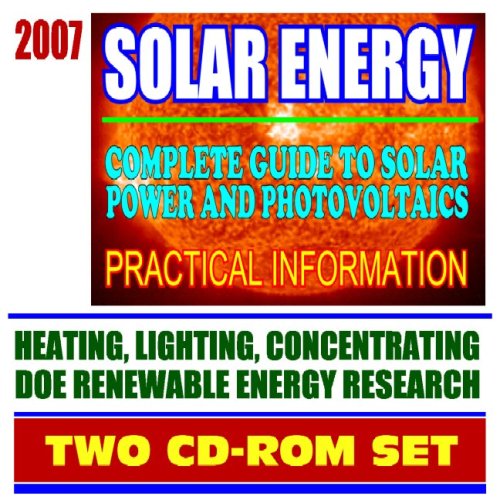 2007 Photo voltaic Power: Full Information to Photo voltaic Energy and Photovoltaics, Sensible Info on Heating, Lighting, and Concentrating, Power Division Analysis (Two CD-ROM Set)