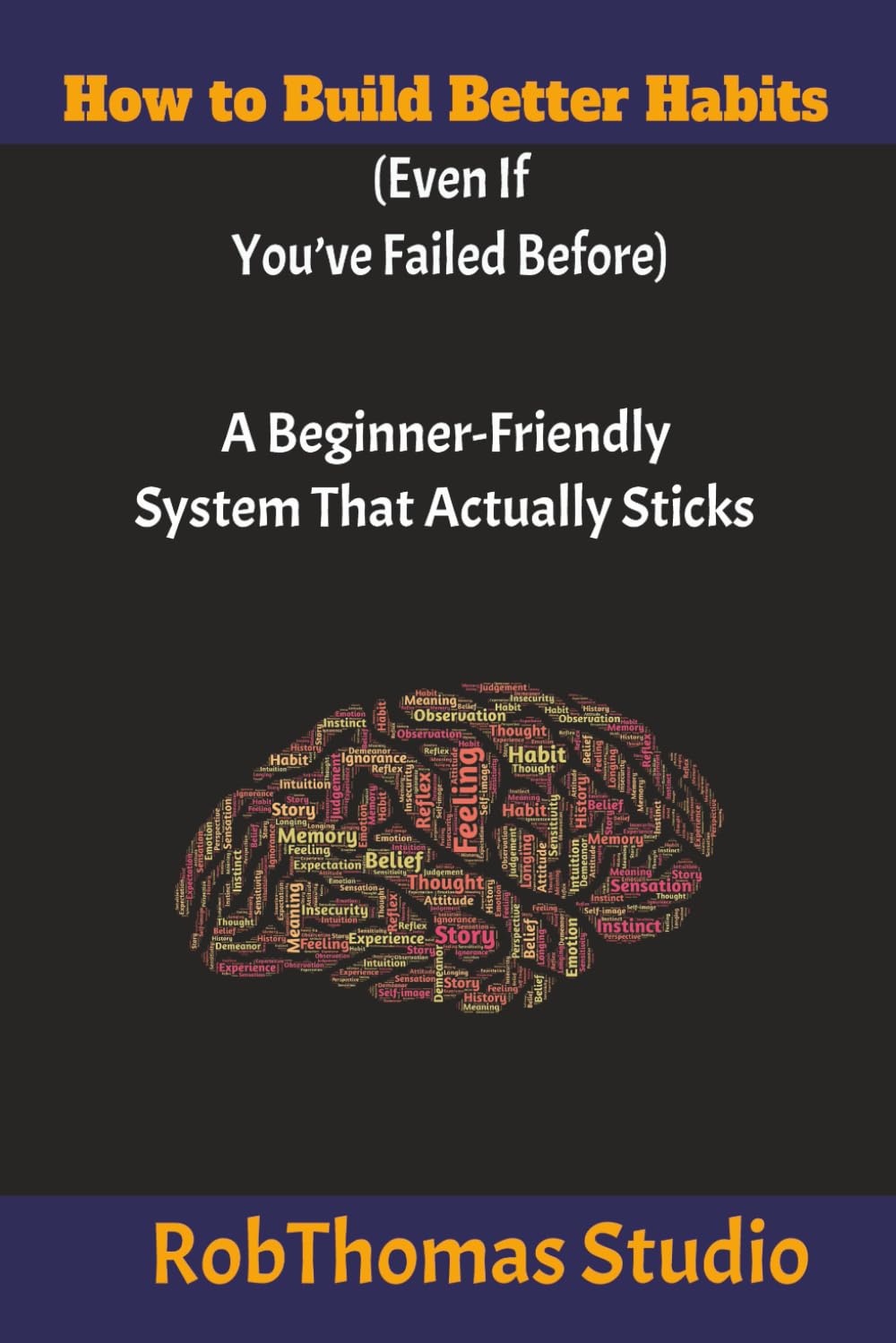 How to Build Better Habits (Even If You’ve Failed Before): A Beginner-Friendly System That Actually Sticks