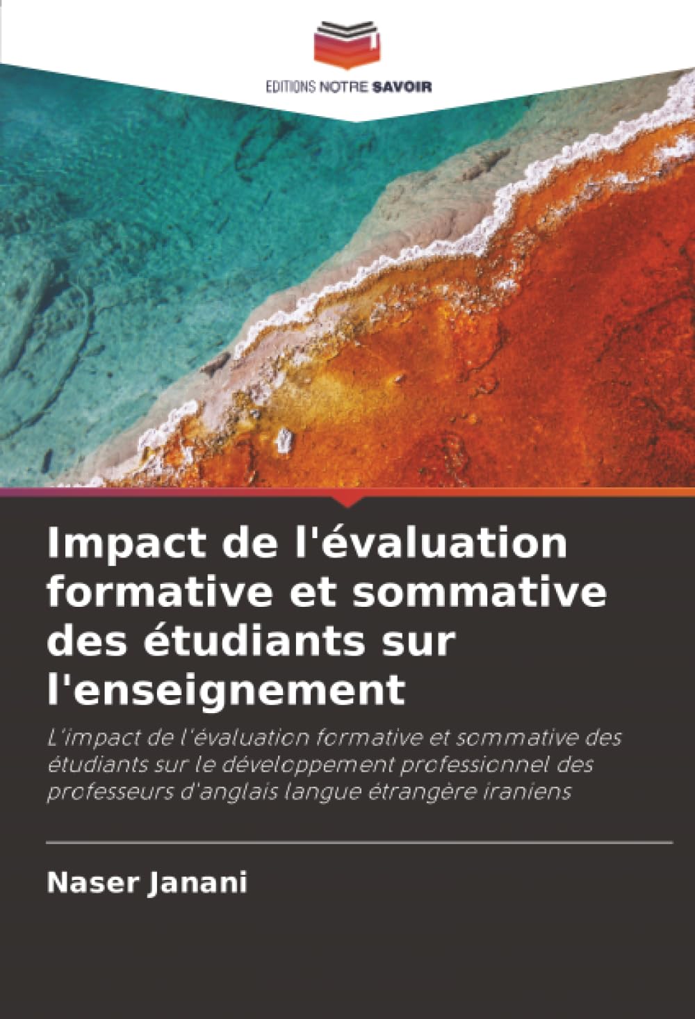 Impact de l'évaluation formative et sommative des étudiants sur l'enseignement: L'impact de l'évaluation formative et sommative des étudiants sur le ... d'anglais langue étrangère iraniens