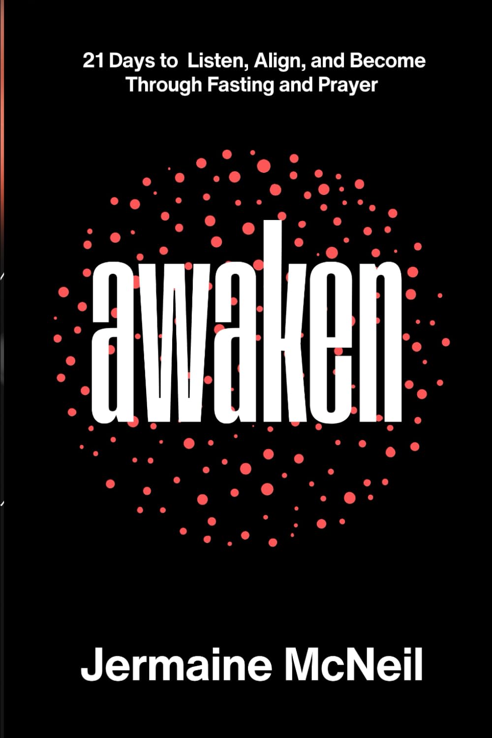 Awaken: 21 Days to Listen, Align, and Become Through Fasting and Prayer
