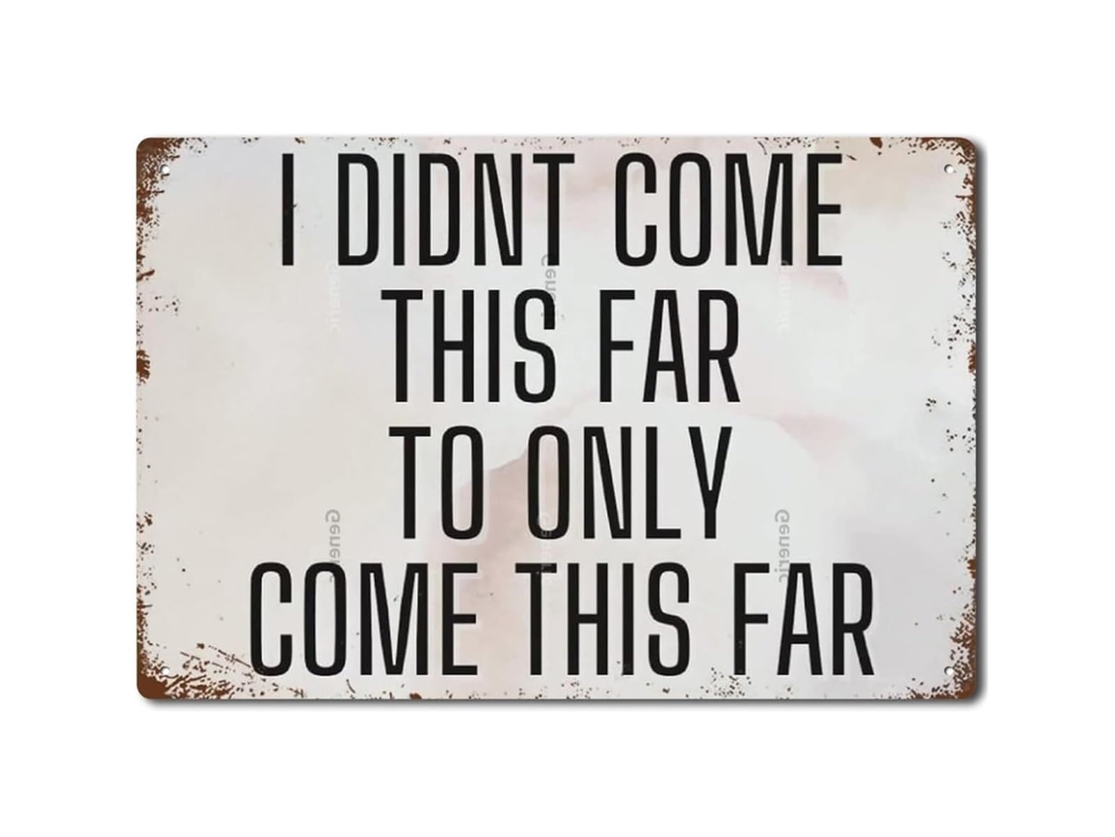 FNYUVNFAF Vintage Motivational Sign I Didnt Come This Far Metal Tin Sign Inspirational Quote Wall Decor for Home Office Work Success Quote Art 8 X 12 inch