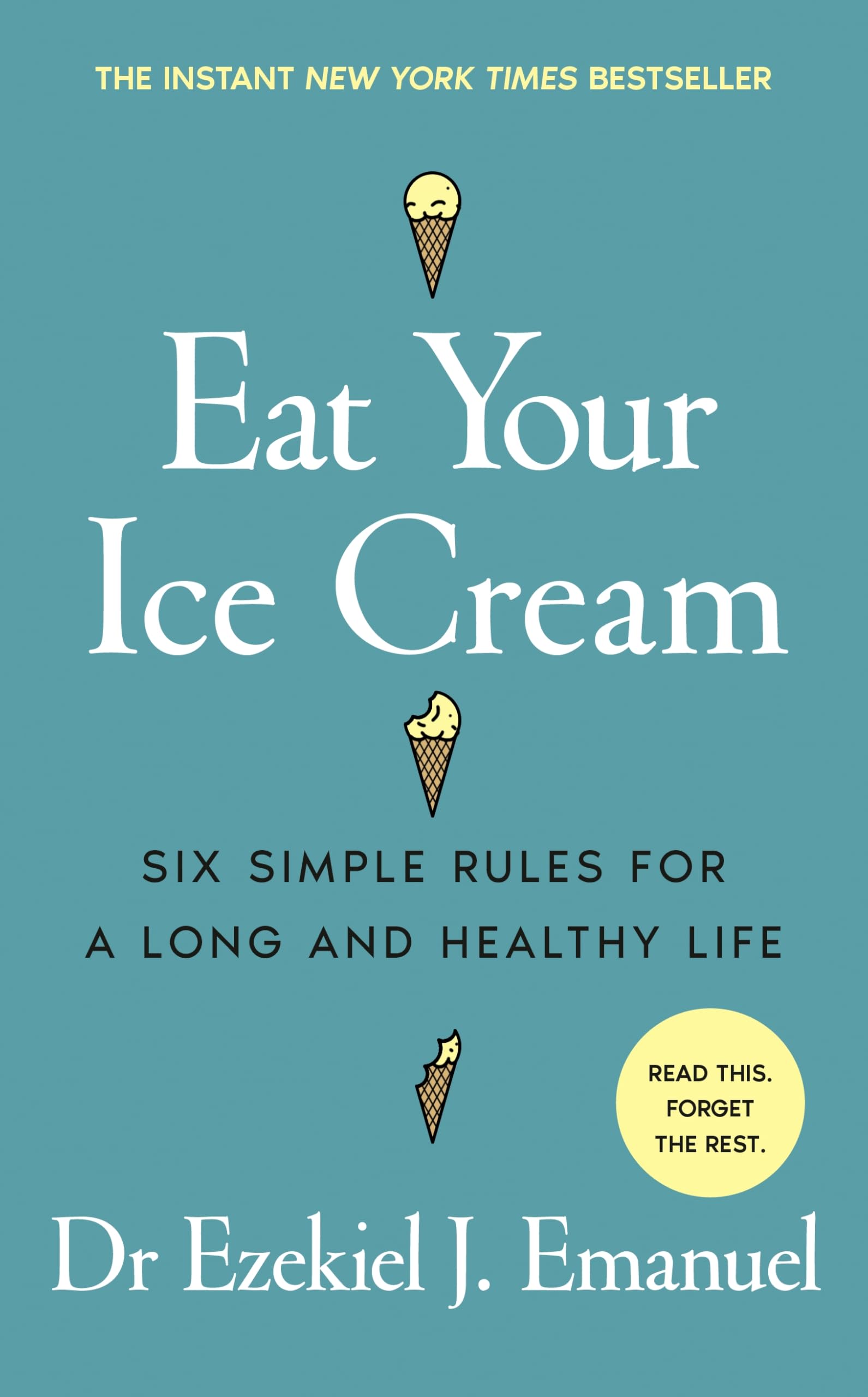 Eat Your Ice Cream: Six Simple Rules for a Long and Healthy Life – The New York Times Bestseller