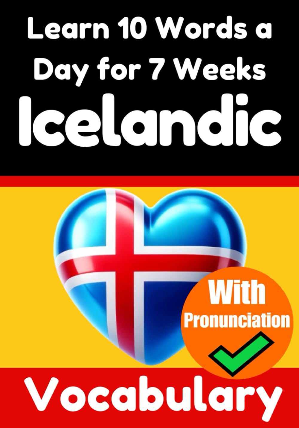 Icelandic Vocabulary Builder: Learn 10 Words a Day for 7 Weeks | The Daily Icelandic Challenge: A Comprehensive Guide for Children and Beginners | ... Language (Books for Learning Icelandic)