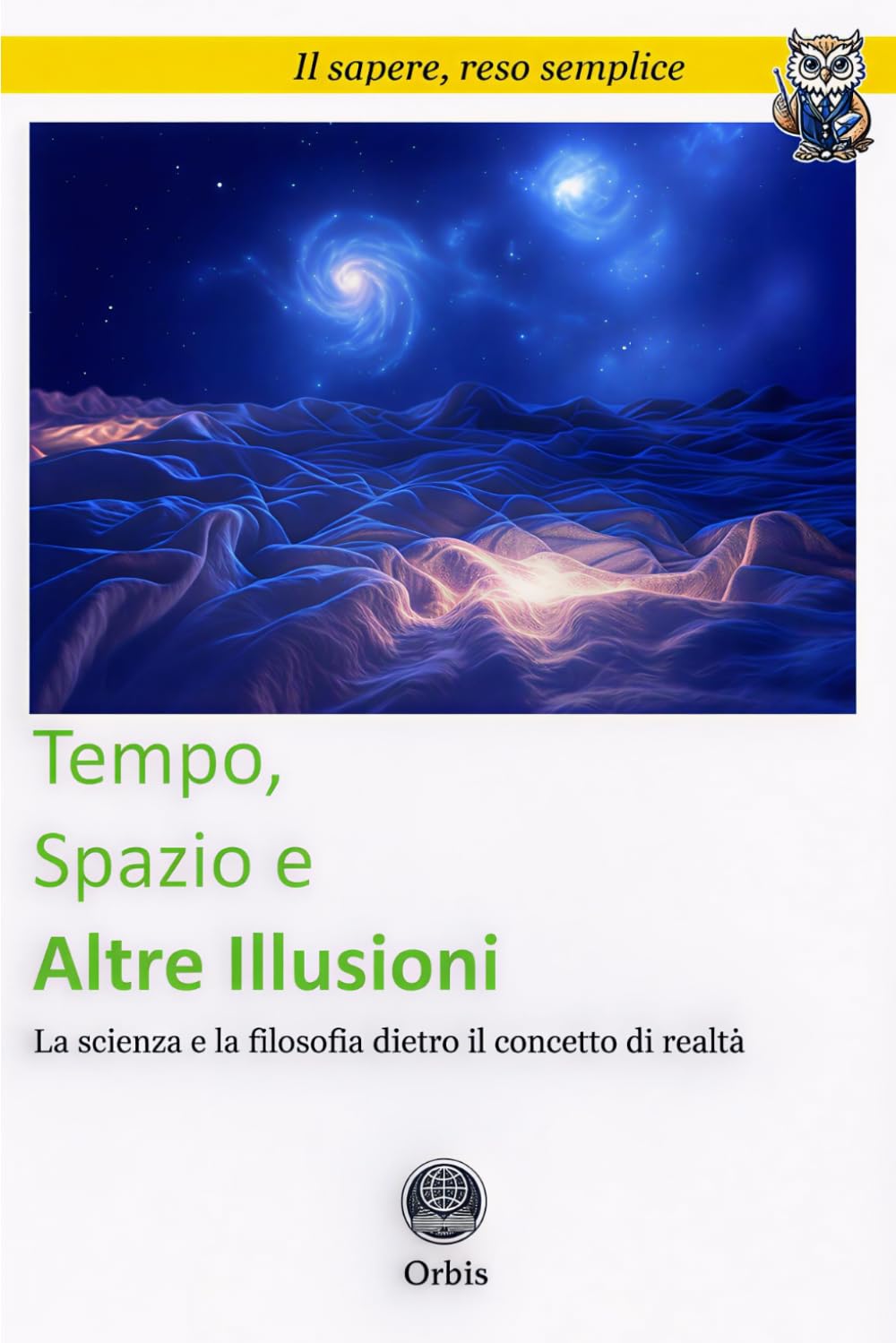 Tempo, Spazio e Altre Illusioni: La scienza e la filosofia dietro il concetto di realtà