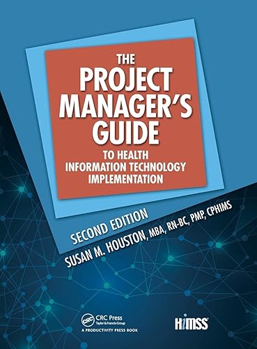 The Project Manager's Guide to Health Information Technology Implementation (HIMSS Book Series)