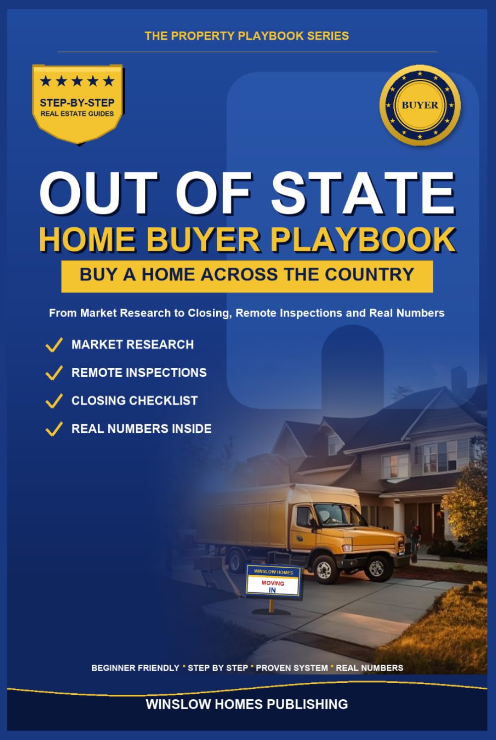 Buying Out of State Home Buyer Playbook: Step by Step from Market Research to Closing, with Remote Inspections and Real Numbers for Buyers (The Property Playbook for Buyers)
