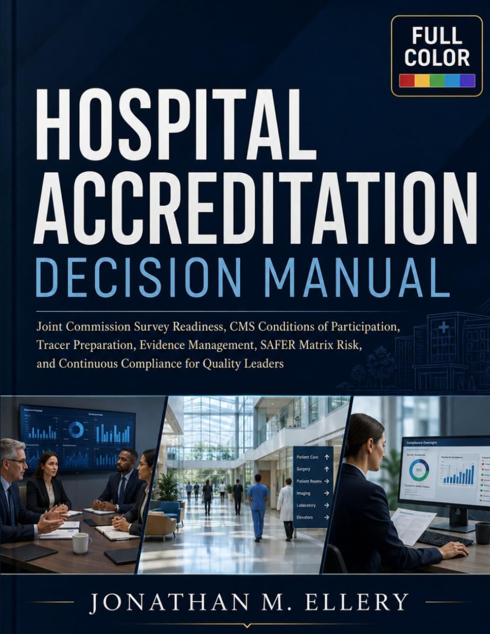 Hospital Accreditation Decision Manual: Joint Commission Survey Readiness, CMS Conditions of Participation, Tracer Preparation, Evidence Management, ... and Continuous Compliance for Quality Leaders