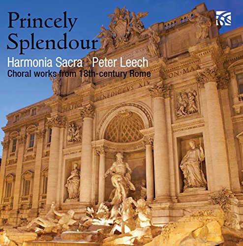 Princely Splendour. uvres chorales dans la Rome du XVIIIe siècle. Harmonia Sacra, Leech.