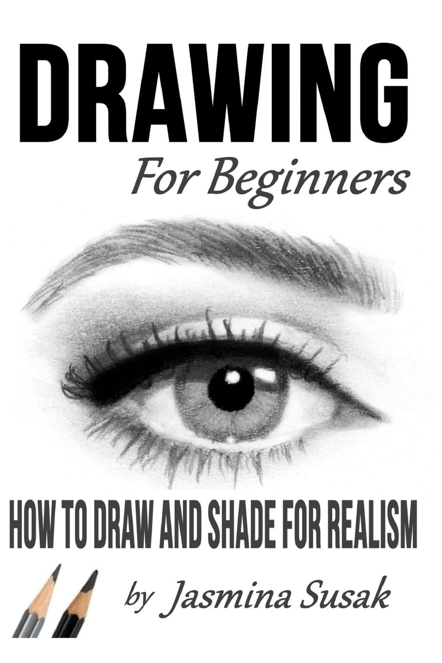 Drawing for Beginners: How to Draw and Shade for Realism Paperback – August 27, 2018