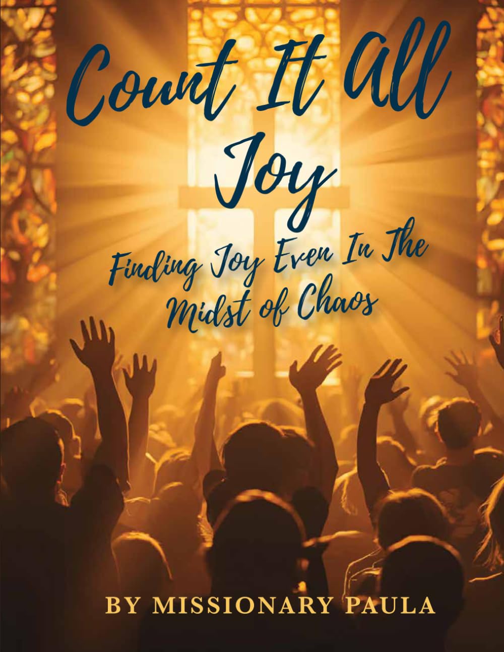 Count It All Joy: Finding Joy Even In the Midst of Chaos (Count It All Joy In Everyday Life Series)