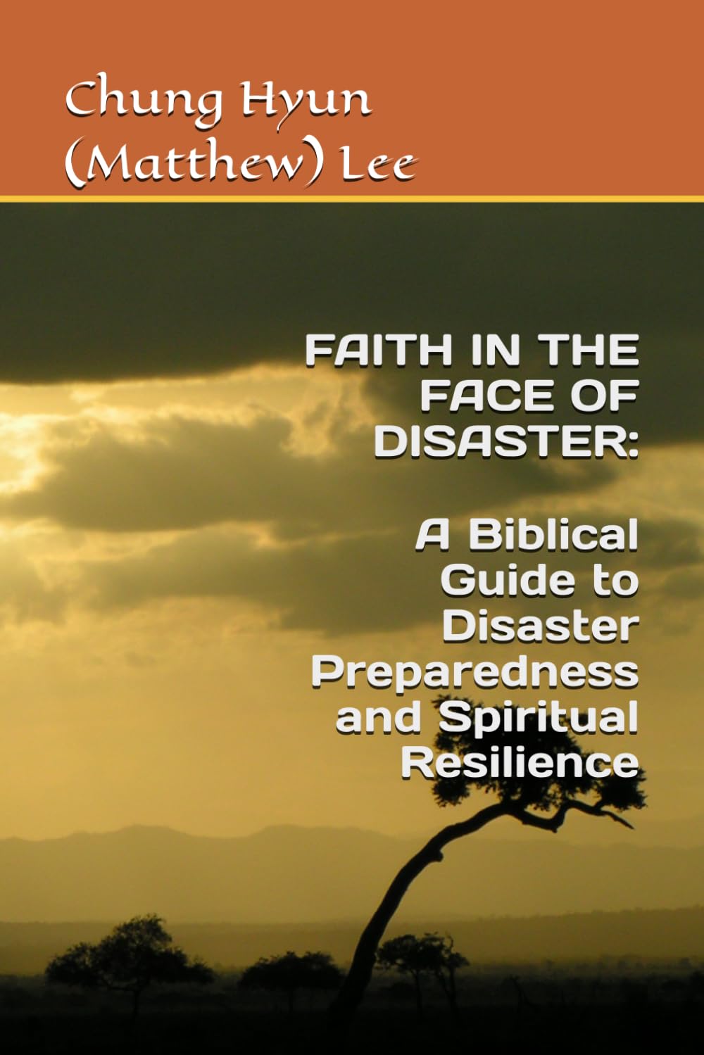 FAITH IN THE FACE OF DISASTER: A Biblical Guide to Disaster Preparedness and Spiritual Resilience