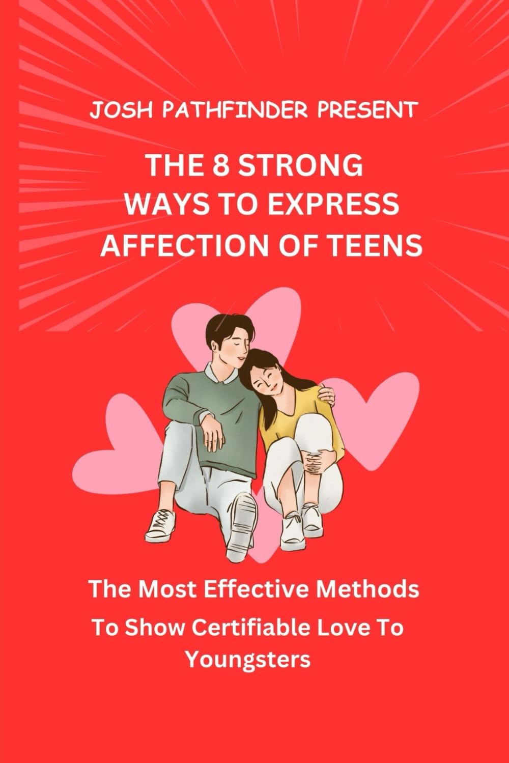 THE 8 STRONG WAYS TO EXPRESS AFFECTION OF TEENS: The Most Effective Methods To Show Certifiable Love To Youngsters