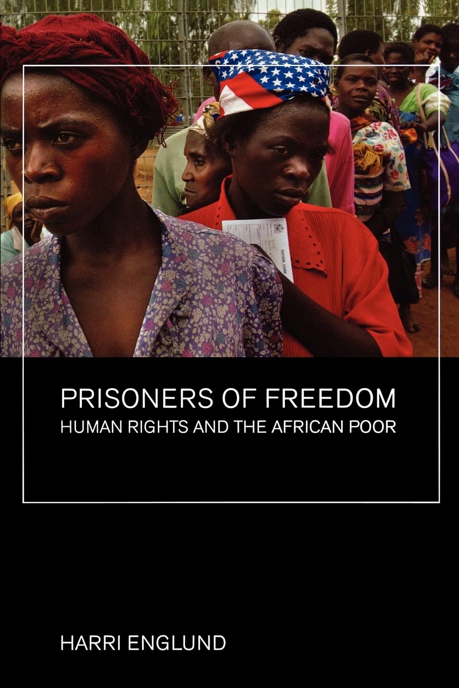 Prisoners of Freedom: Human Rights and the African Poor: 14 (California Series in Public Anthropology)