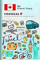 Montreal Travel Diary: Kids Guided Journey Log Book 6x9 - Record Tracker Book For Writing, Sketching, Gratitude Prompt - Vacation Activities Memories Keepsake Journal - Girls Boys Traveling Notebook 169841479X Book Cover