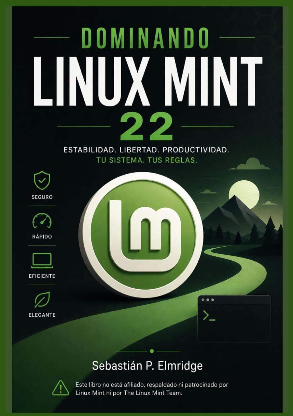 Dominando Linux Mint 22: Una guía independiente para configurar y administrar aplicaciones, personalizar su escritorio, resolver problemas comunes y desarrollar habilidades informáticas cotidianas.