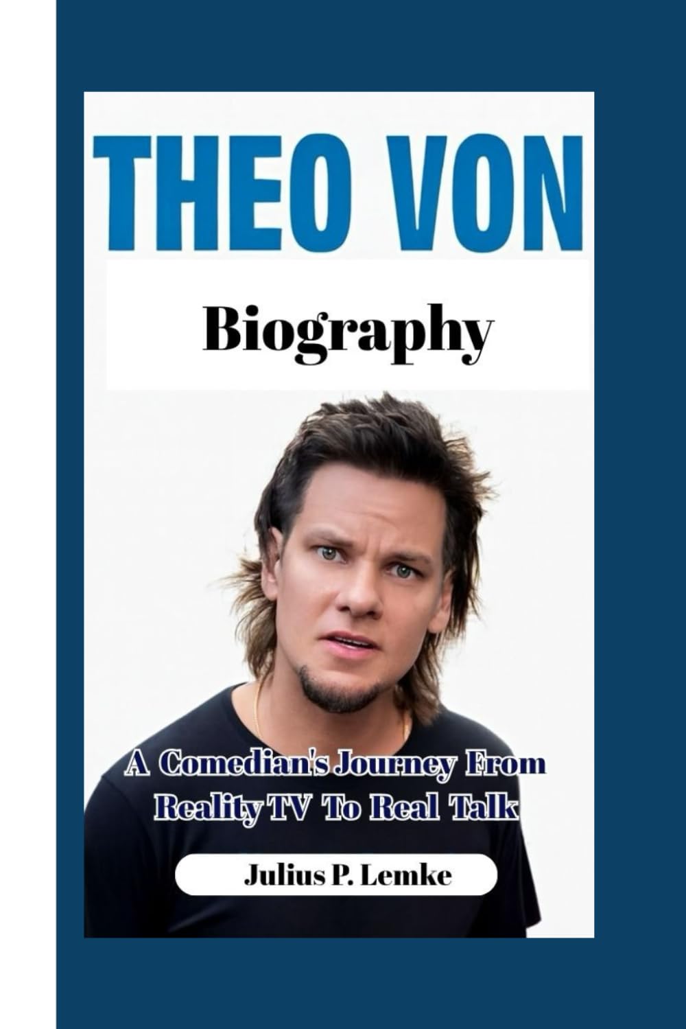 THEO VON BIOGRAPHY: A Comedian's Journey from Reality TV to Real Talk