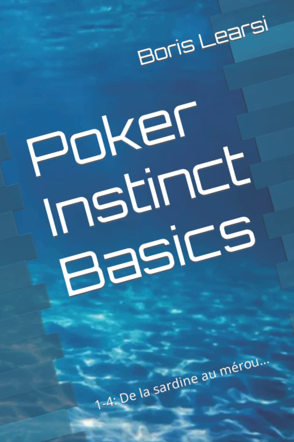 Poker Instinct Basics: 1-4: De la sardine au mérou...