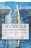 Dybbuks and Jewish Women in Social History, Mysticism and Folklore (English Edition)