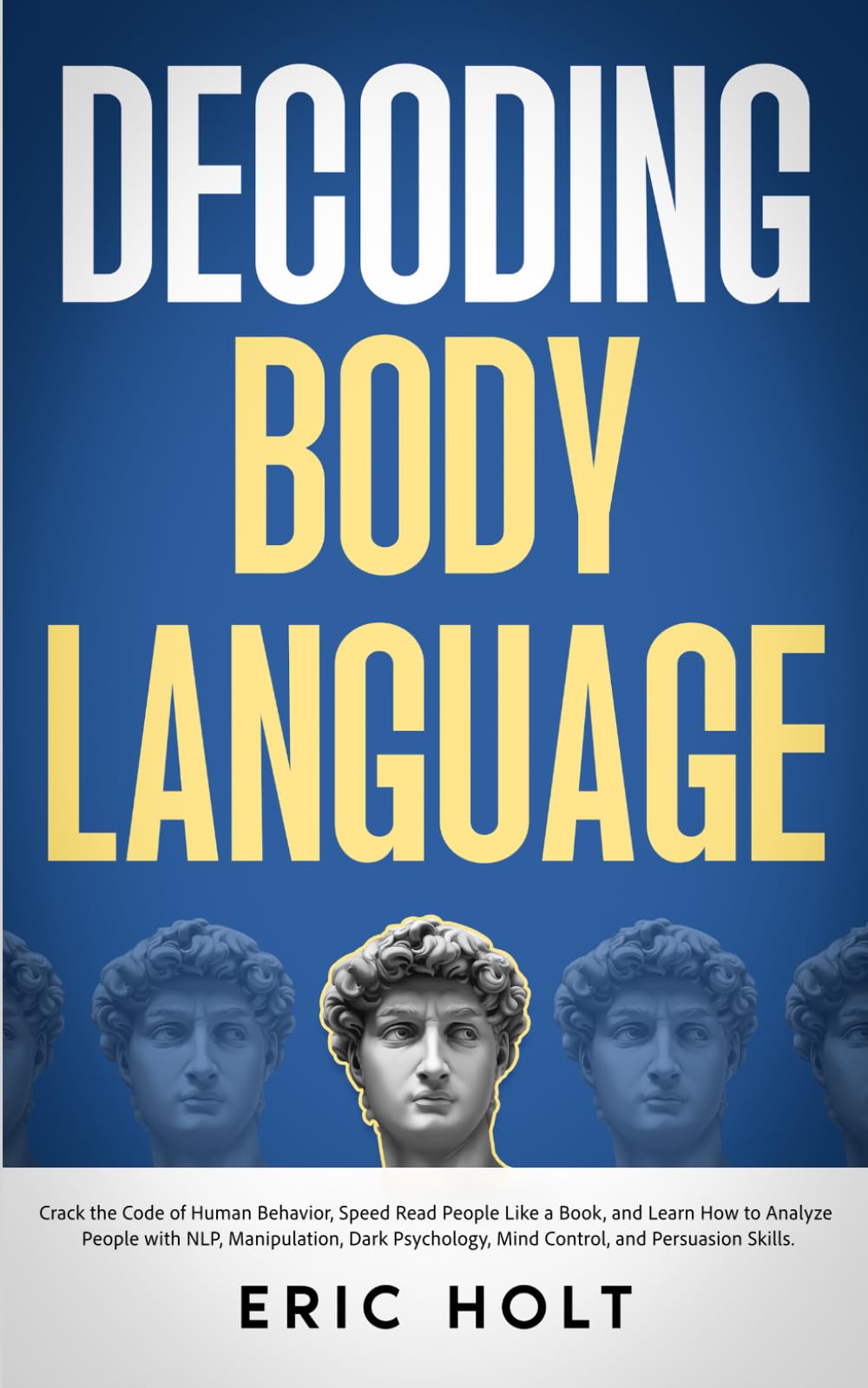 Decoding Body Language: Crack the Code of Human Behavior, Speed Read People Like a Book, and Learn How to Analyze People with NLP, Manipulation, Dark ... With Body Language and Dark Psychology)
