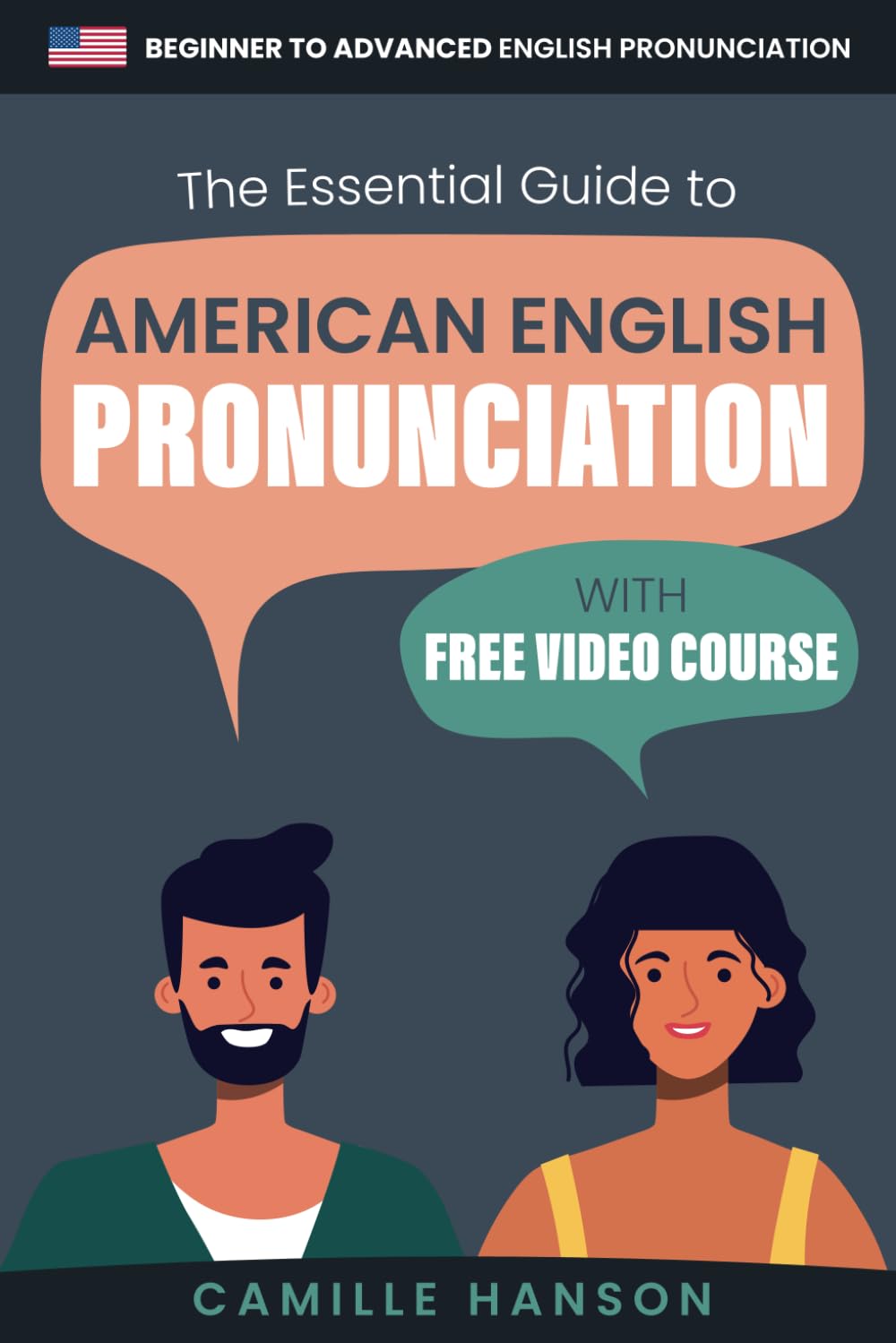 The Essential Guide to American English Pronunciation with Video Course: Beginner to Advanced English pronunciation guidance with examples