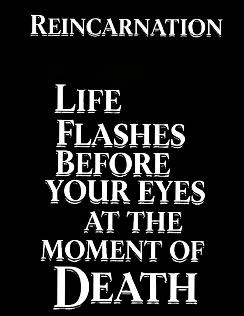 Reincarnation: Life flashes before the eyes at the moment of death