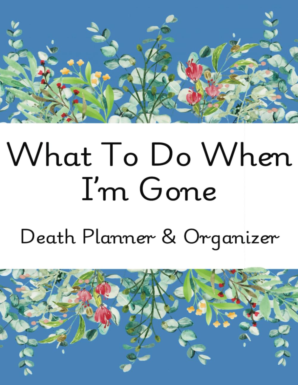 What To Do When I'm Gone: Death Planner & Organizer