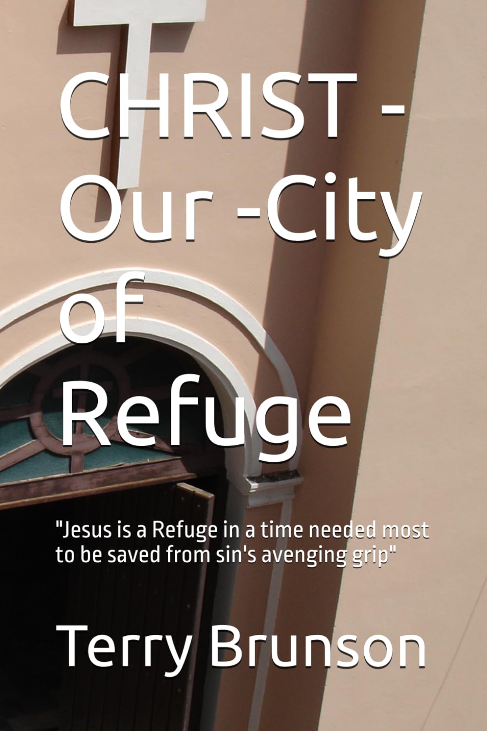 CHRIST - Our -City of Refuge: "Jesus is a Refuge in a time needed most to be saved from sin's avenging grip"