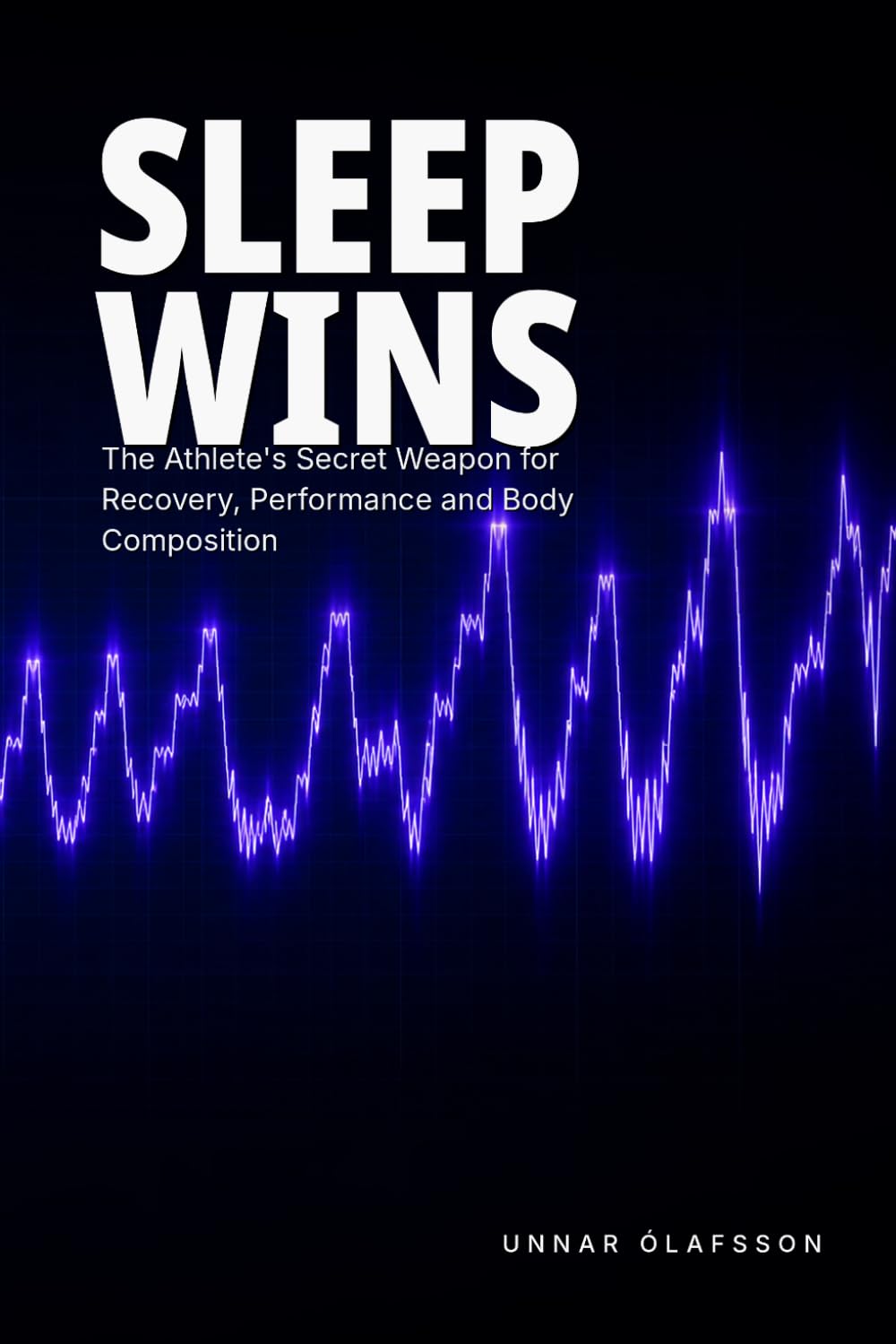 Sleep Wins: The Athlete's Secret Weapon for Recovery, Performance and Body Composition