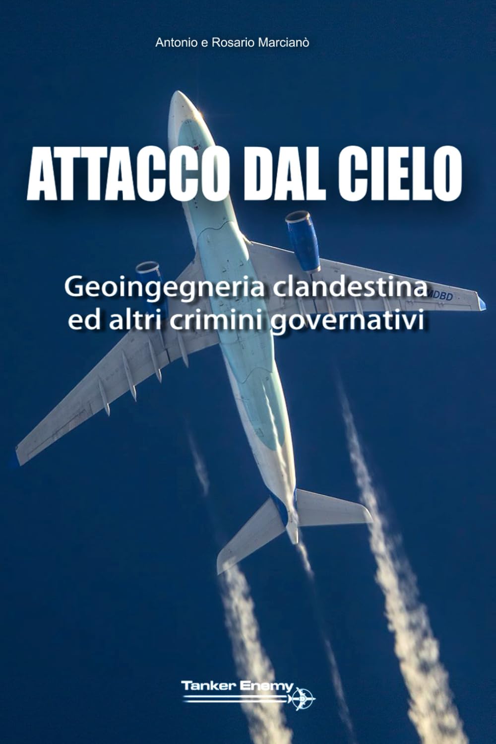 Attacco dal cielo: Geoingegneria clandestina ed altri crimini governativi (Tanker Enemy - Il soffio della conoscenza)