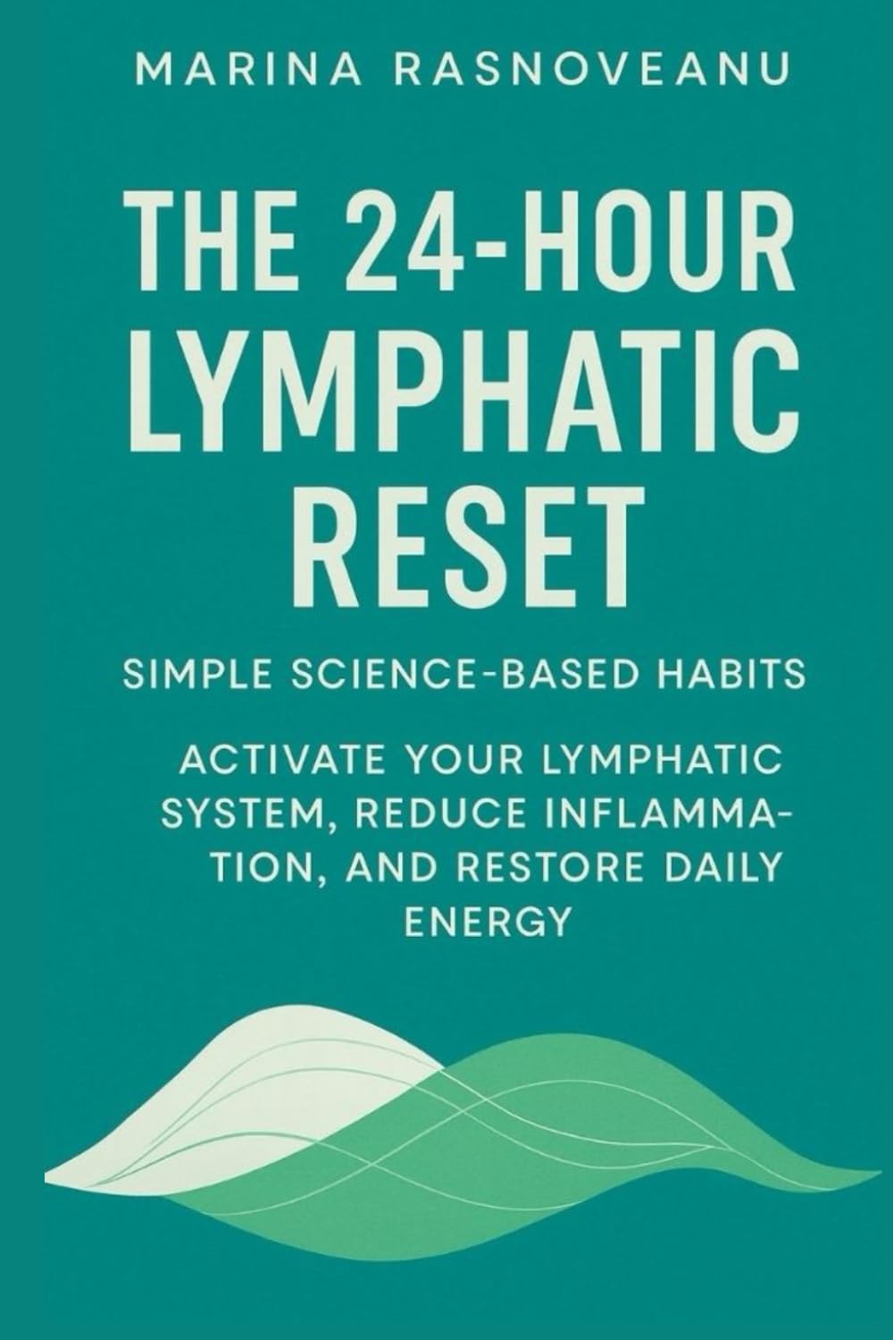 The 24-Hour Lymphatic Reset: Activate Your Lymphatic System, Reduce Inflammation, and Restore Daily Energy with Simple Science-Based Habits