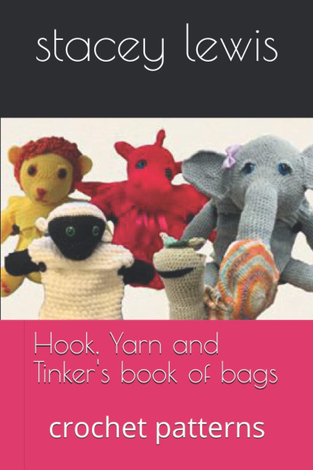 Hook, Yarn and Tinker's book of bags: crochet patterns