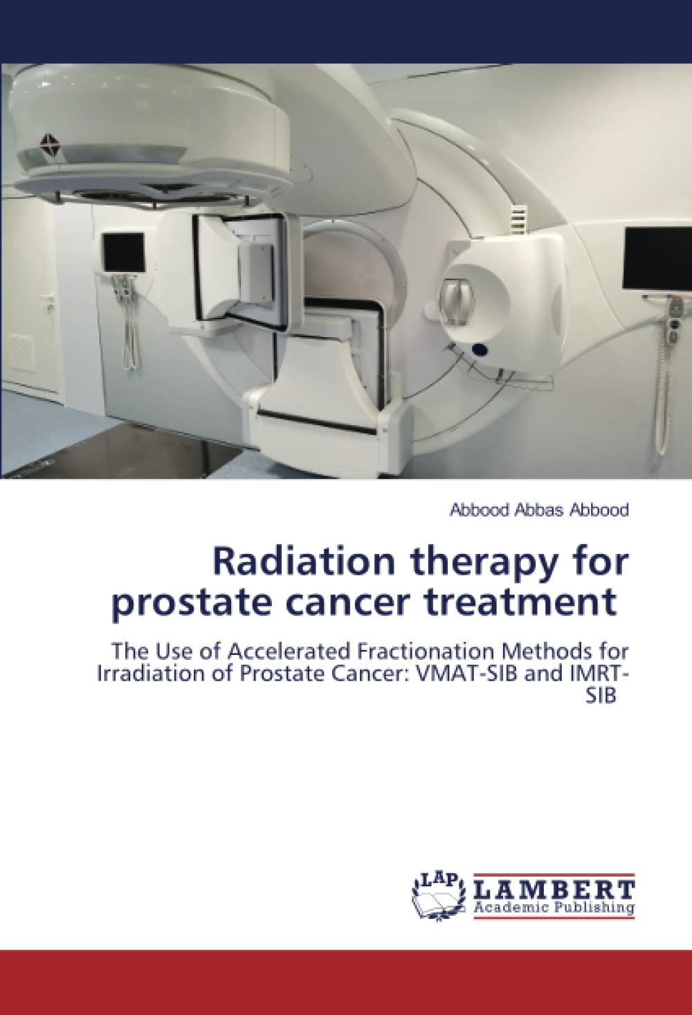 Radiation therapy for prostate cancer treatment: The Use of Accelerated Fractionation Methods for Irradiation of Prostate Cancer: VMAT-SIB and IMRT-SIB