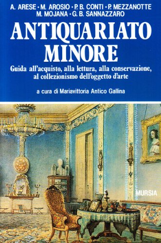 Antiquariato minore. Guida all'acquisto, alla lettura, alla conservazione, al collezionismo dell'oggetto d'arte