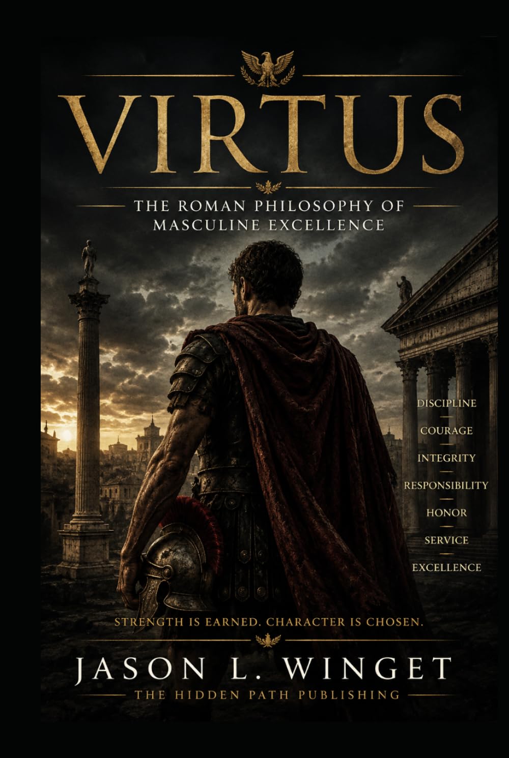 Ancient Wisdom for Modern Men: VIRTUS The Roman Philosophy of Masculine Excellence
