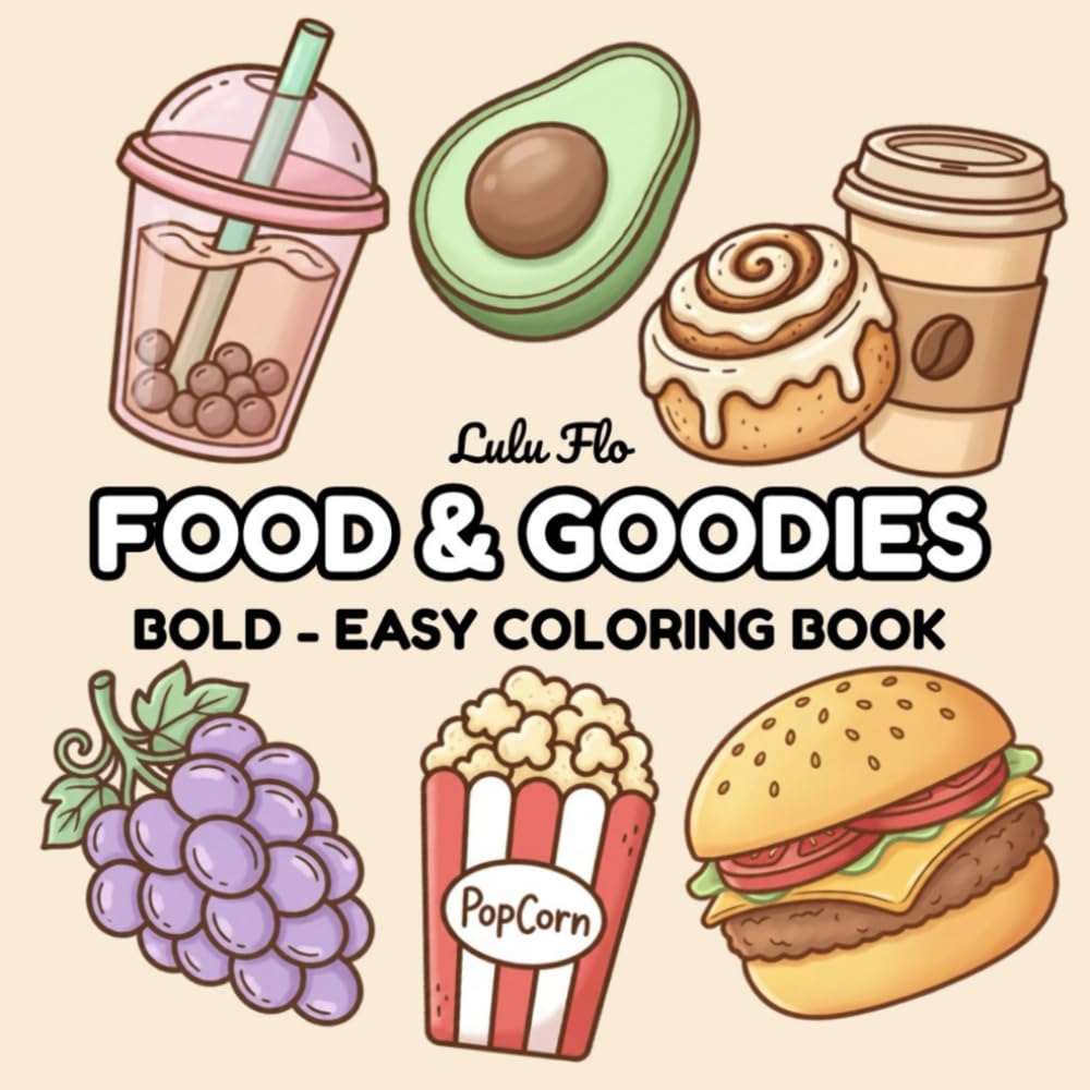 Food & Goodies: A Bold and Easy Food Coloring Book for Adults & Kids. Simple, Cute, and Big Designs for Stress-Relief, Featuring a Variety of Yummy Snacks, Cozy Drinks, and Sweet Desserts.