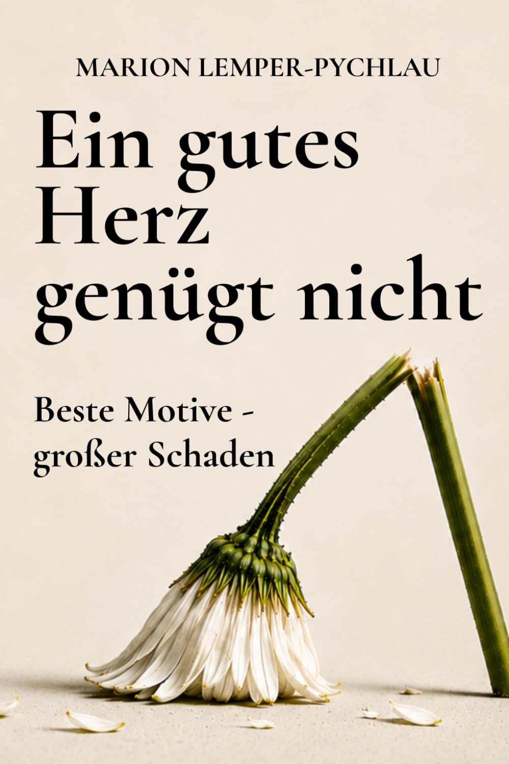 Ein gutes Herz genügt nicht: Beste Motive – großer Schaden