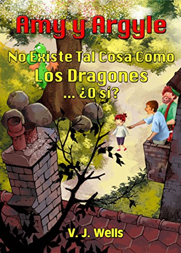 Amazon Com Amy Y Argyle No Existe Tal Cosa Como Los Dragones O Si Spanish Edition Ebook Wells Vj Gutierrez Bravo Marcela Kindle Store