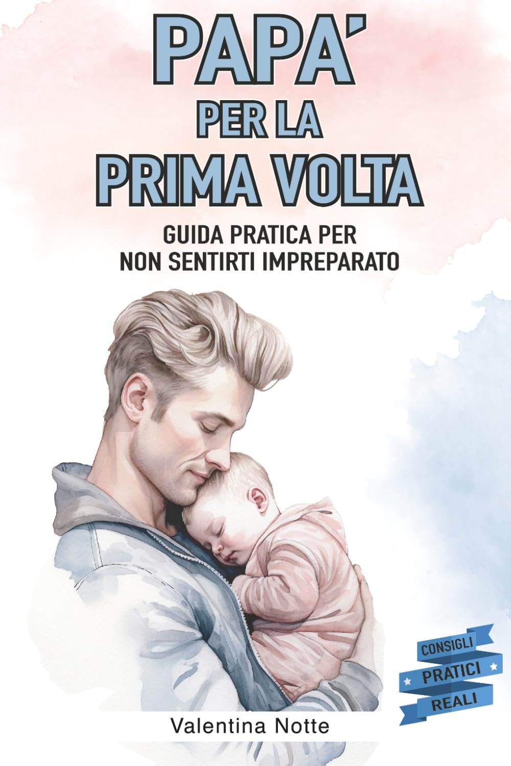 Papà per la Prima Volta: La Tua Guida per Gestire con Serenità la Gravidanza, i Primi Mesi di Vita e oltre, Creando un Ambiente d'Amore per il Tuo Bambino