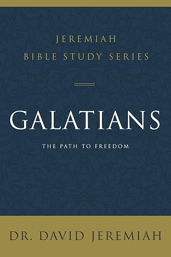 Galatians: The Path to Freedom (Jeremiah Bible Study Series)