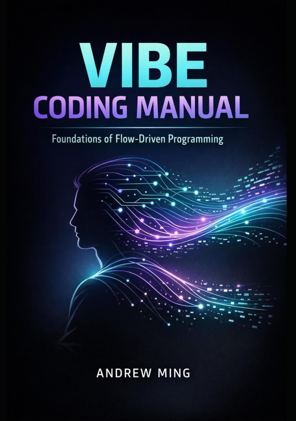 Vibe Coding Manual: Foundations of Flow-Driven Programming