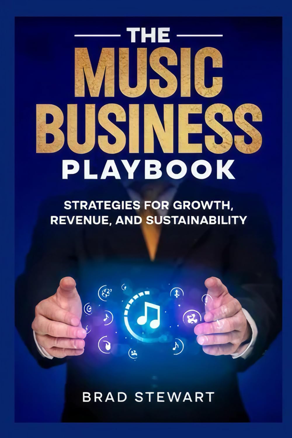 The Music Business Playbook: Strategies for growth, Revenue & Sustainability